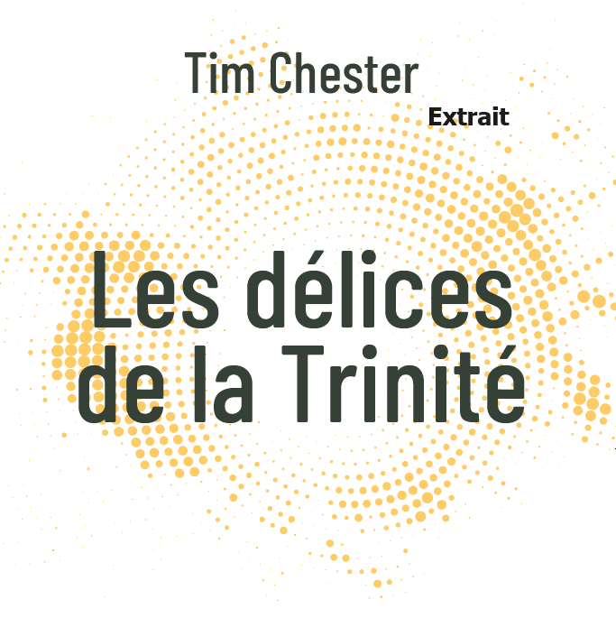Tim Chese Jr Extrait du livre « Les Délices de la Trinité » de Tim Chester - Blog ...